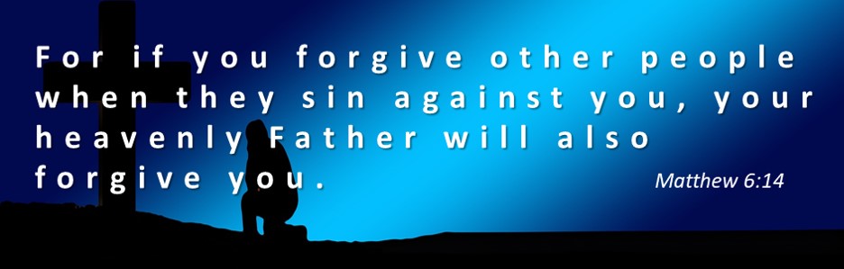 Bible Verses About Forgiveness - Mathhew 6:14