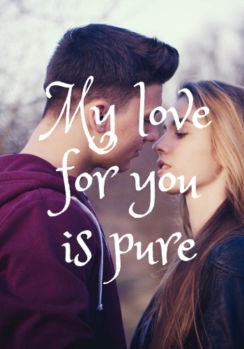 My love for you is pure