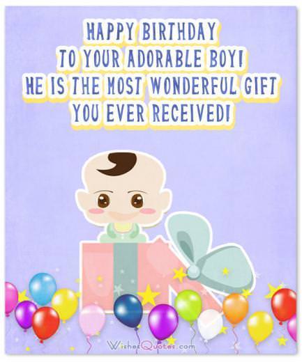 Birthday Wishes for Baby Boy. Happy birthday to your adorable boy! He is the most wonderful gift you ever received!
